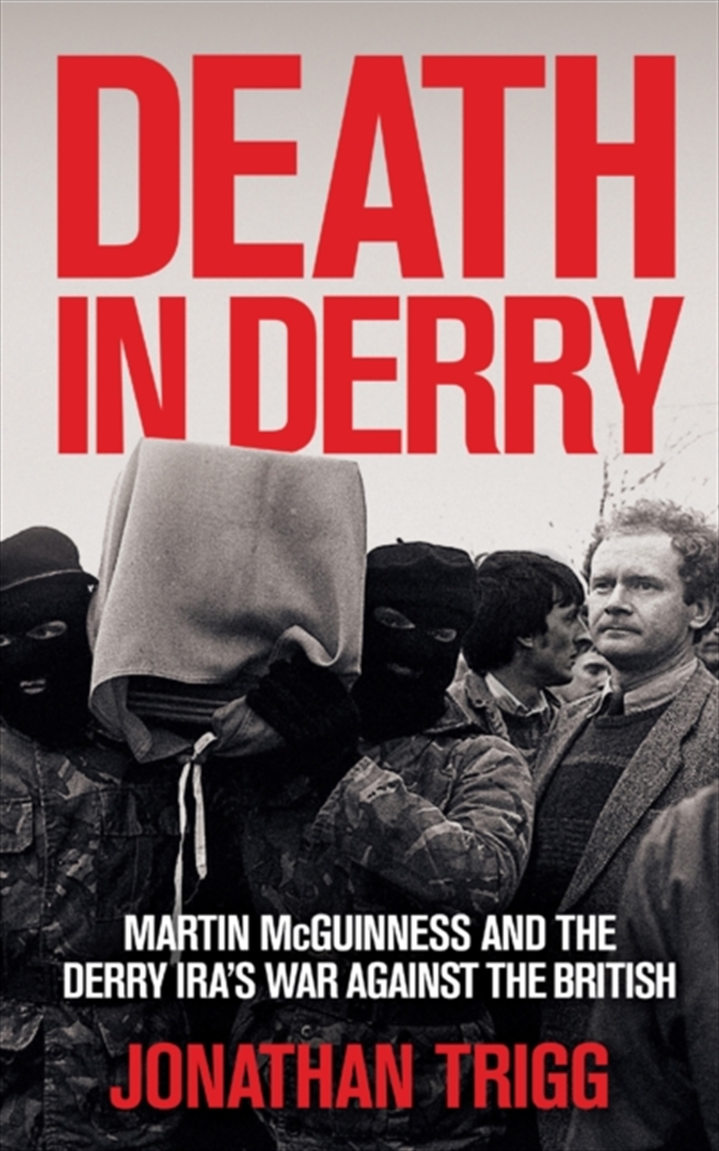 Death In Derry : Martin Mcguinness And The Derry Ira’S War Against The British/Product Detail/History