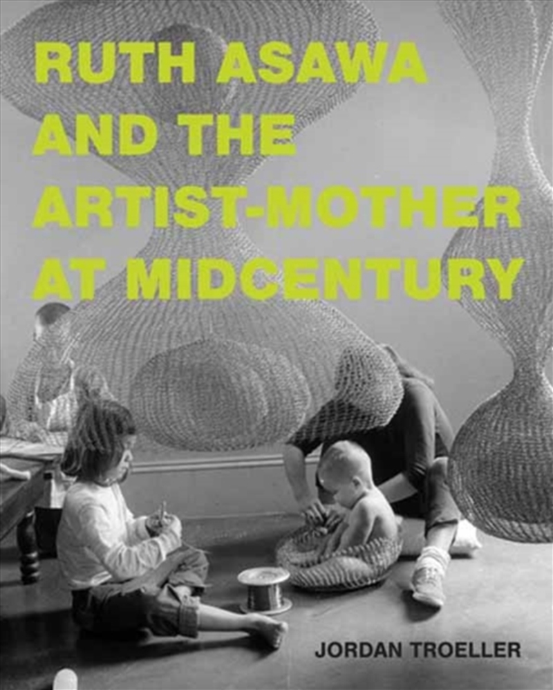 Ruth Asawa And The Artist-Mother At Midcentury/Product Detail/Art