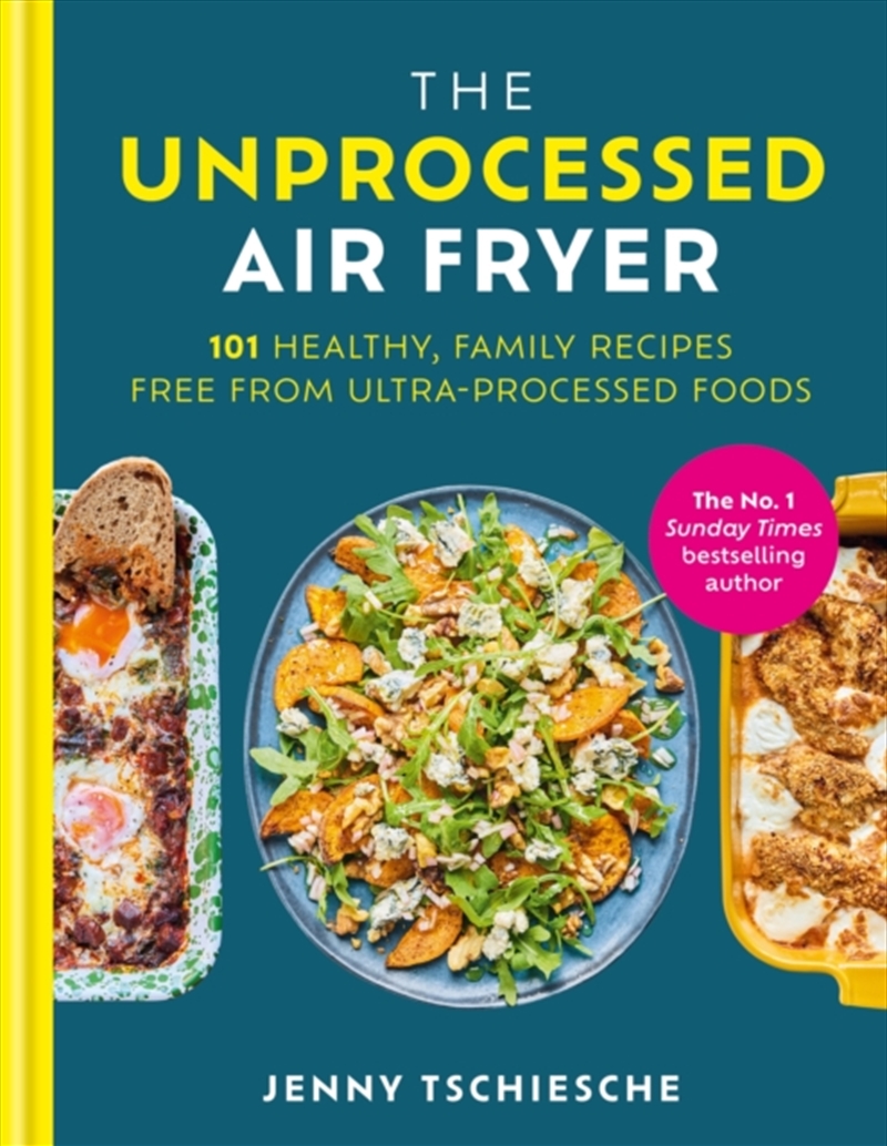 The Unprocessed Air Fryer : Over 100 Easy Upf-Free Family Recipes From The Sunday Times Bestselling/Product Detail/Recipes, Food & Drink