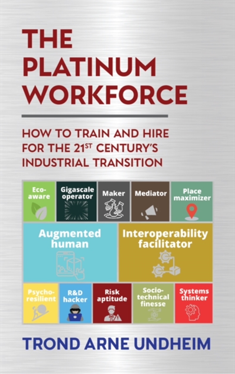 The Platinum Workforce : How To Train And Hire For The 21St Century’S Industrial Transition/Product Detail/Business Leadership & Management