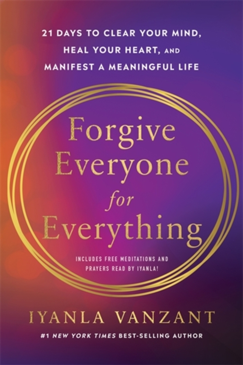 Forgive Everyone For Everything : 21 Days To Clear Your Mind, Heal Your Heart And Manifest A Meaning/Product Detail/Self Help & Personal Development