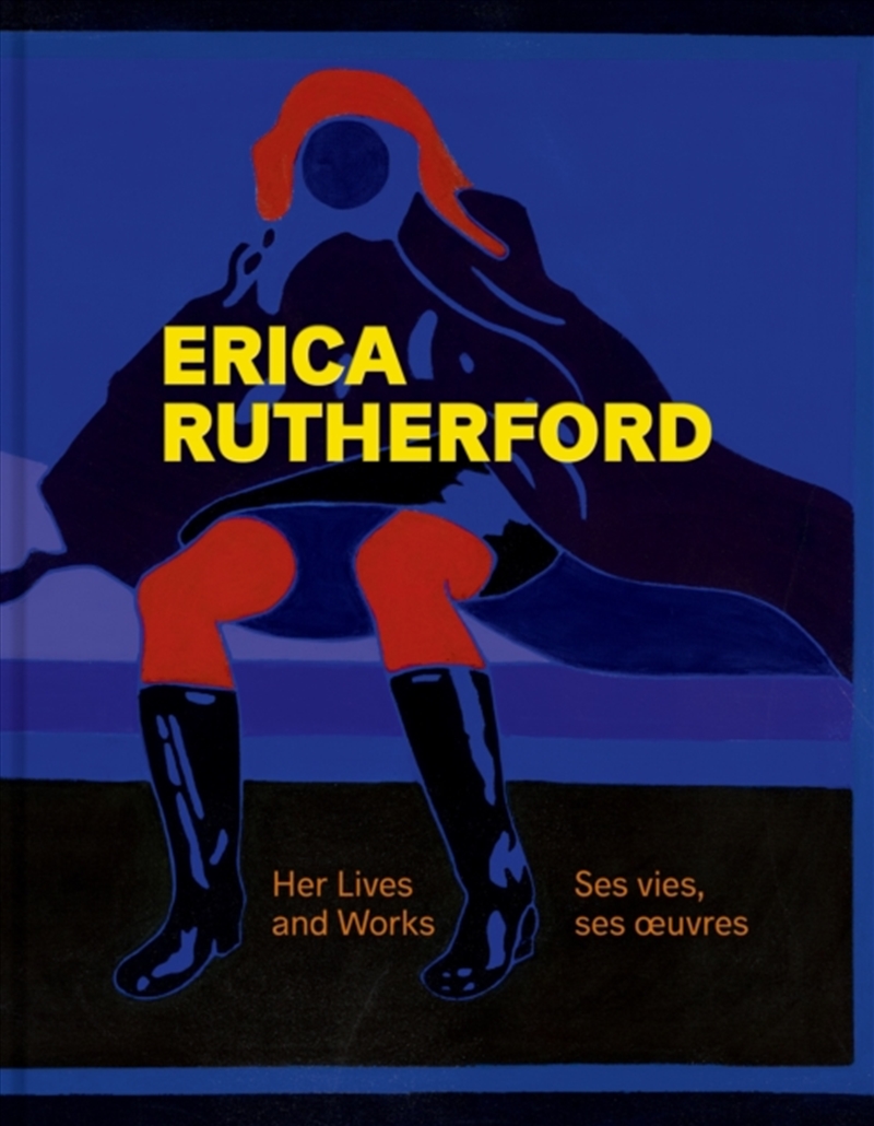 Erica Rutherford : Her Lives And Works  Ses Vies, Ses Œuvres/Product Detail/Art