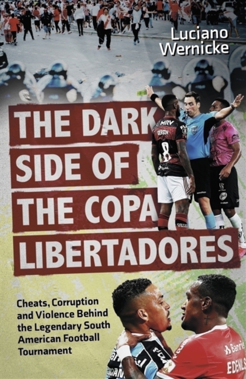 The Dark Side Of The Copa Libertadores : Cheats, Corruption And Violence Behind The Legendary South/Product Detail/Sport & Recreation