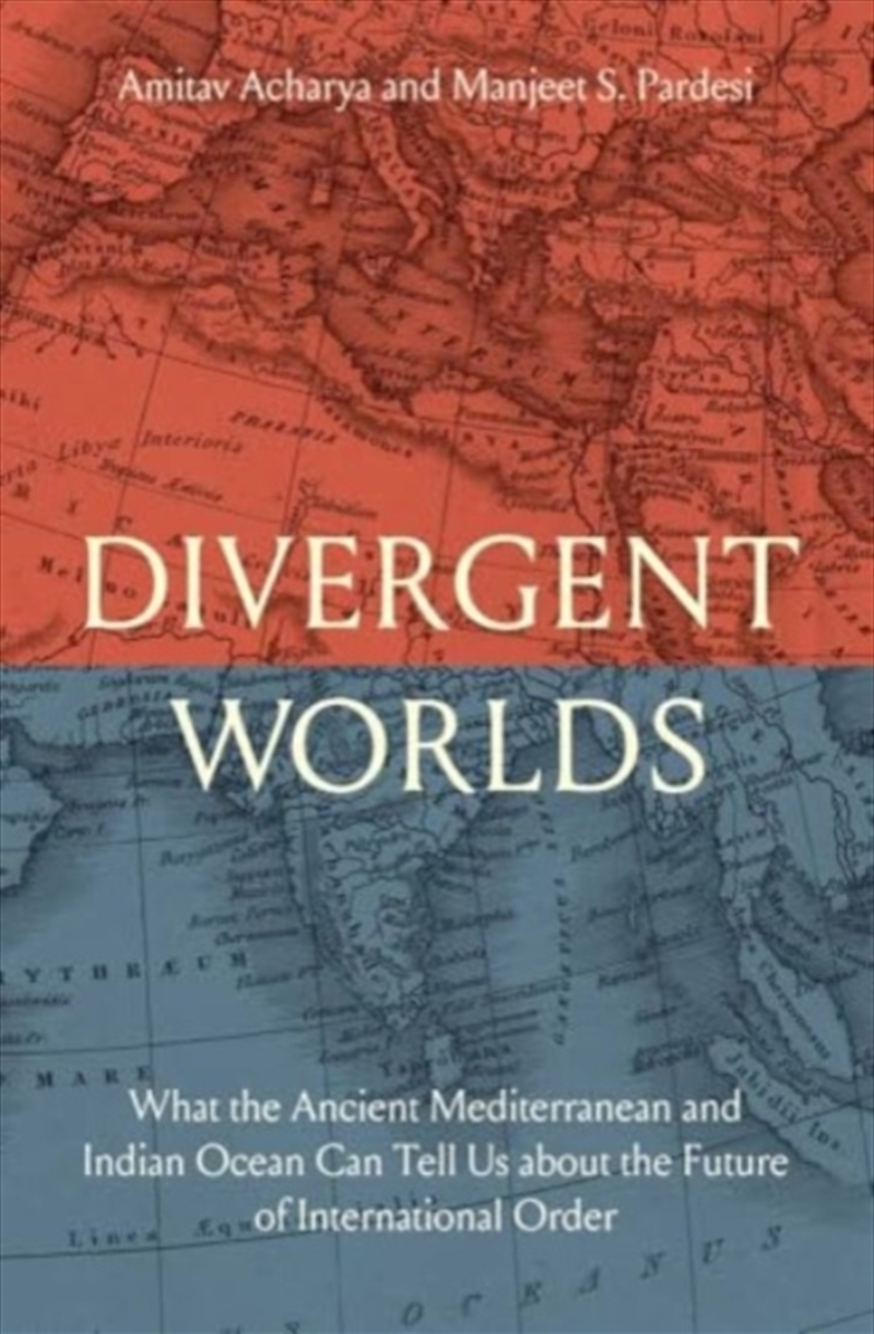 Divergent Worlds : What The Ancient Mediterranean And Indian Ocean Can Tell Us About The Future Of I/Product Detail/Politics & Government