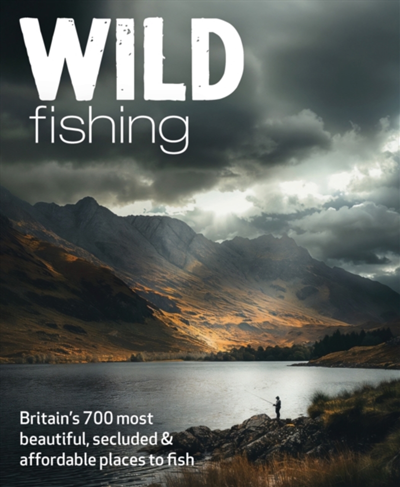 Wild Fishing : Britain'S 700 Most Spectacular, Secluded And Affordable Places For Native Angling (Tr/Product Detail/Sport & Recreation