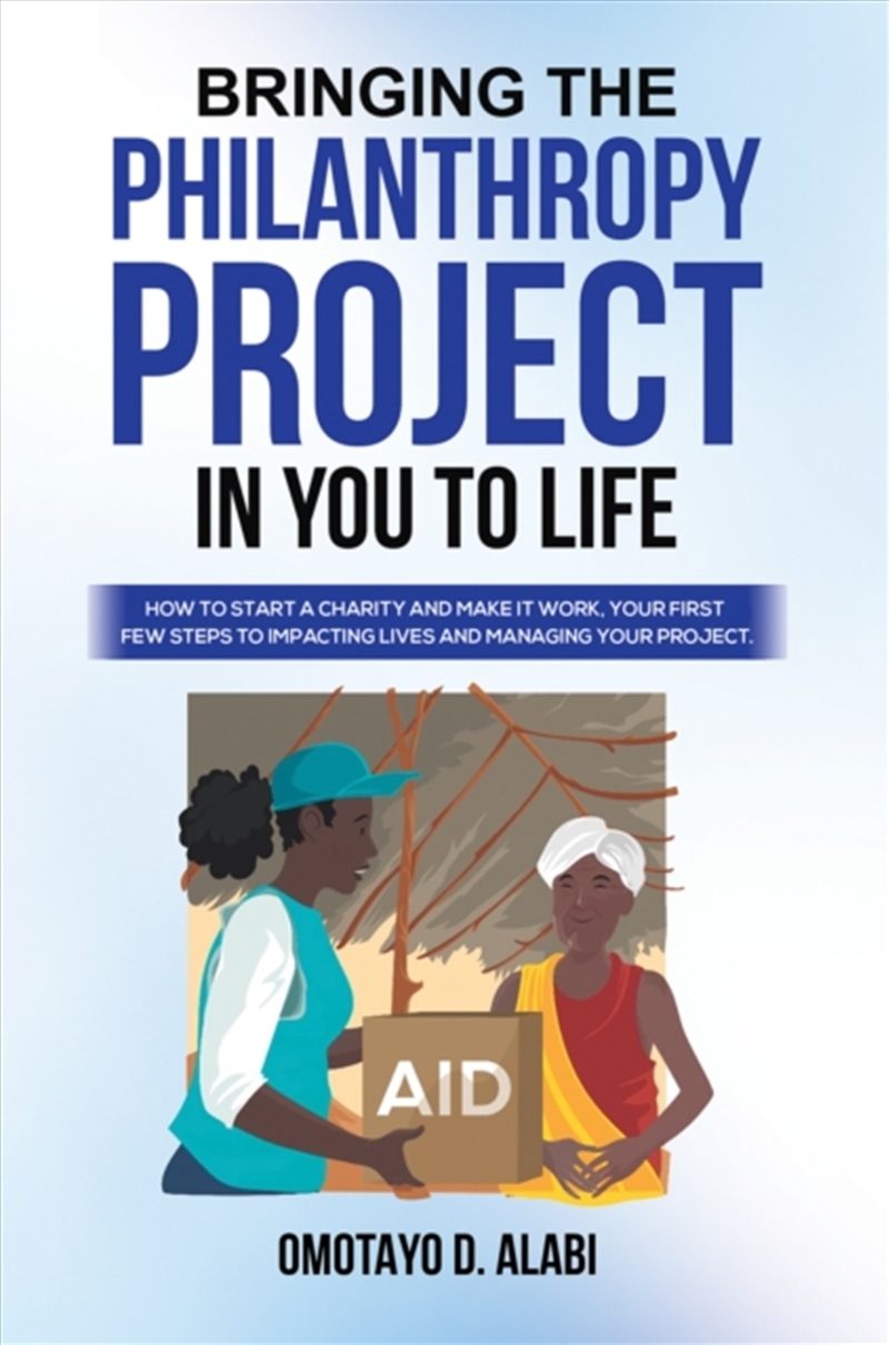 Bringing The Philanthropy Project In You To Life : How To Start A Charity And Make It Work, Your Fir/Product Detail/General Fiction Books