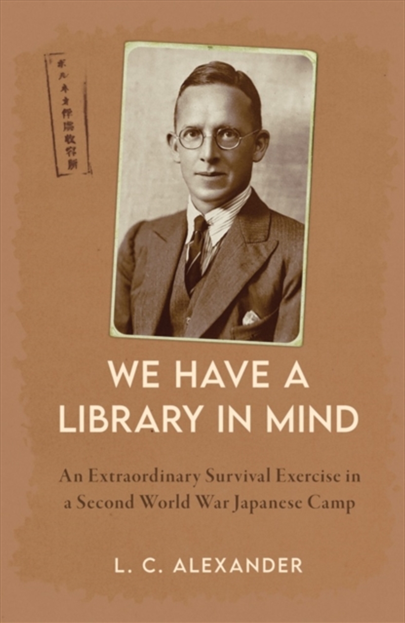 We Have A Library In Mind : An Extraordinary Survival Exercise In A Second World War Japanese Camp/Product Detail/History