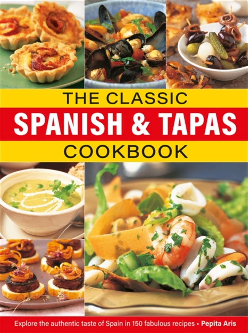 The Classic Spanish & Tapas Cookbook : Explore The Authentic Taste Of Spain In 150 Classic Recipes/Product Detail/Recipes, Food & Drink