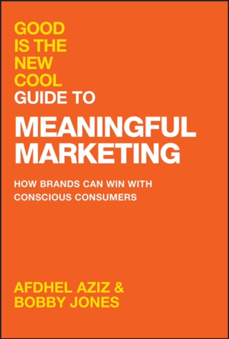 Good Is The New Cool Guide To Meaningful Marketing : How Brands Can Win With Conscious Consumers/Product Detail/Business Leadership & Management