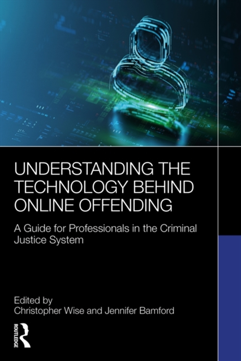 Understanding The Technology Behind Online Offending : A Guide For Professionals In The Criminal Jus/Product Detail/Psychology