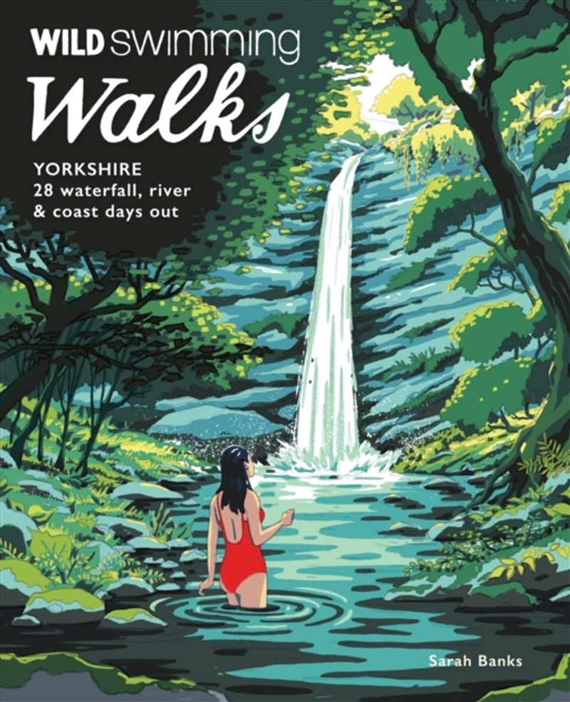 Wild Swimming Walks Yorkshire : 28 Waterfall, River And Coastal Days Out In The Dales And Moors (Tra/Product Detail/Travel & Holidays