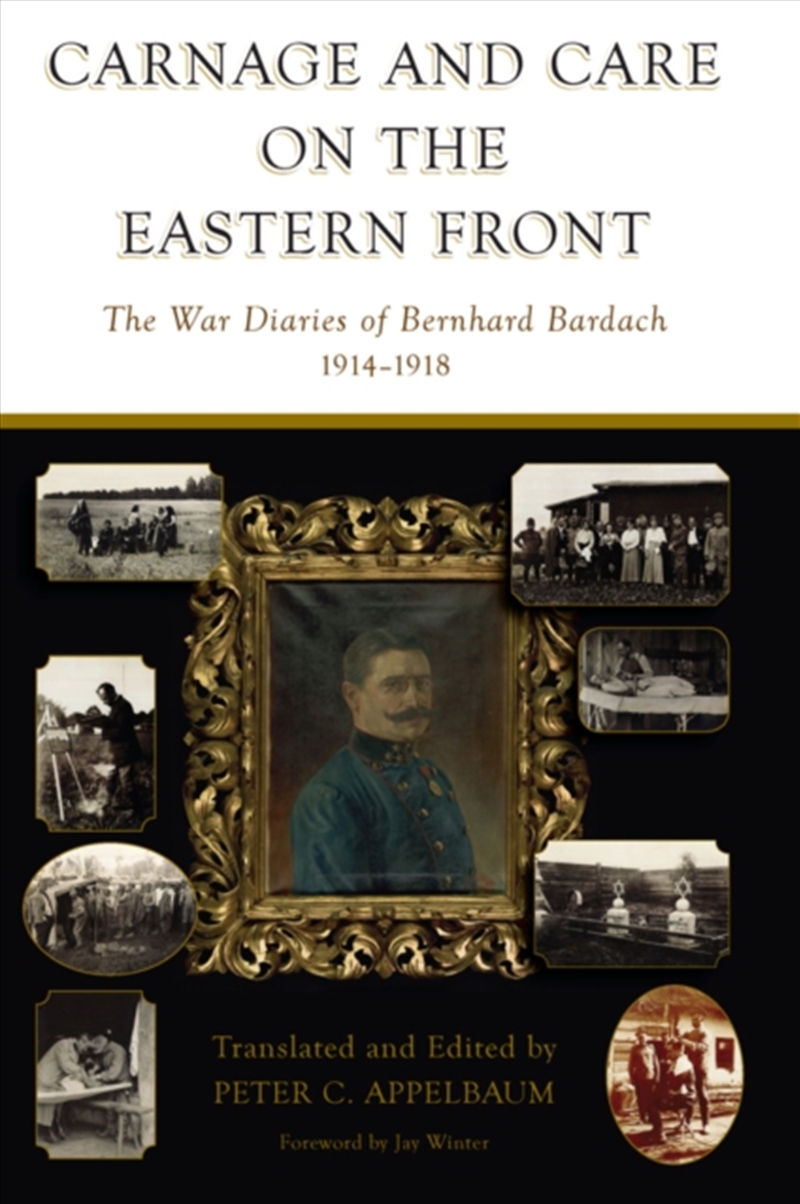 Carnage And Care On The Eastern Front : The War Diaries Of Bernhard Bardach, 1914-1918/Product Detail/History
