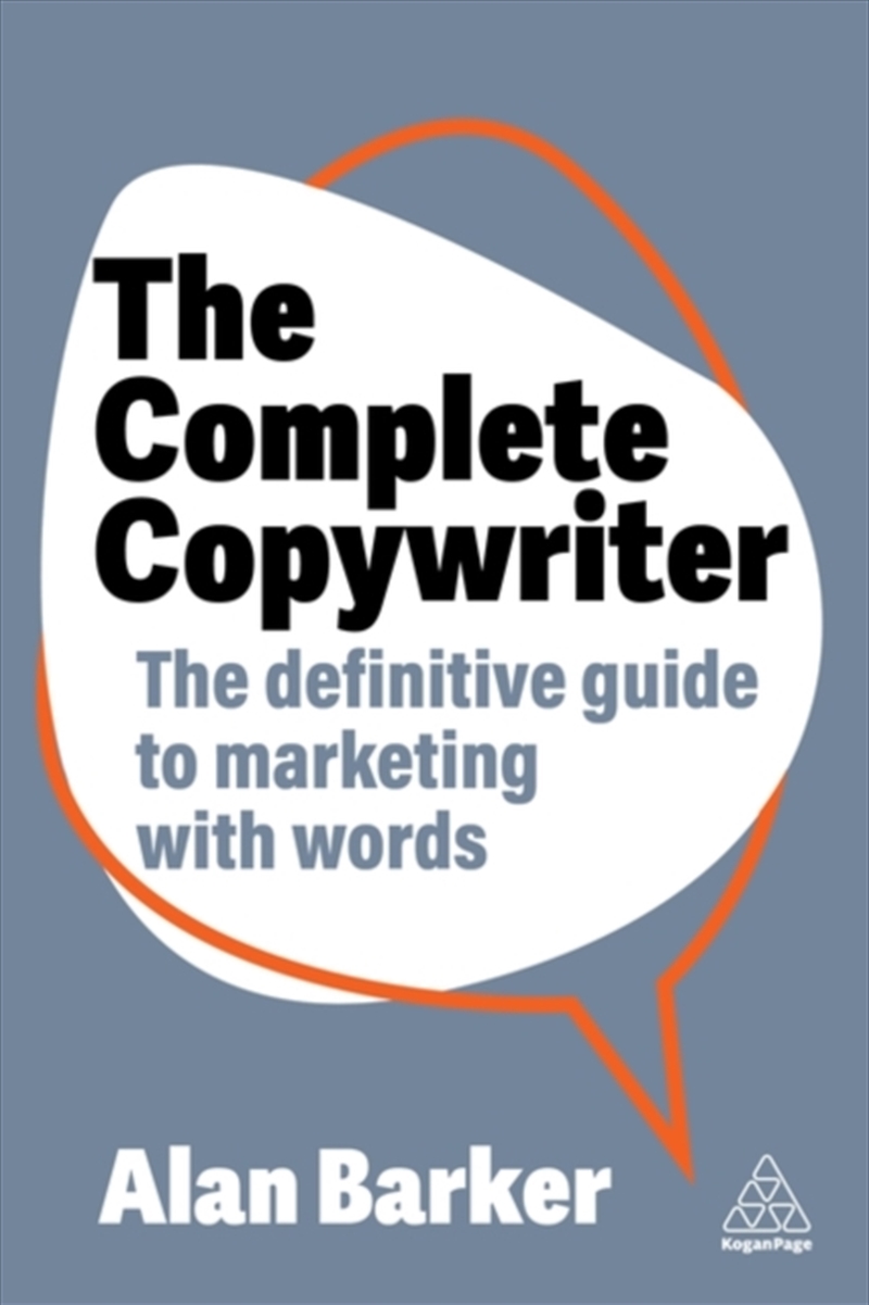 The Complete Copywriter : The Definitive Guide To Marketing With Words/Product Detail/Business Leadership & Management