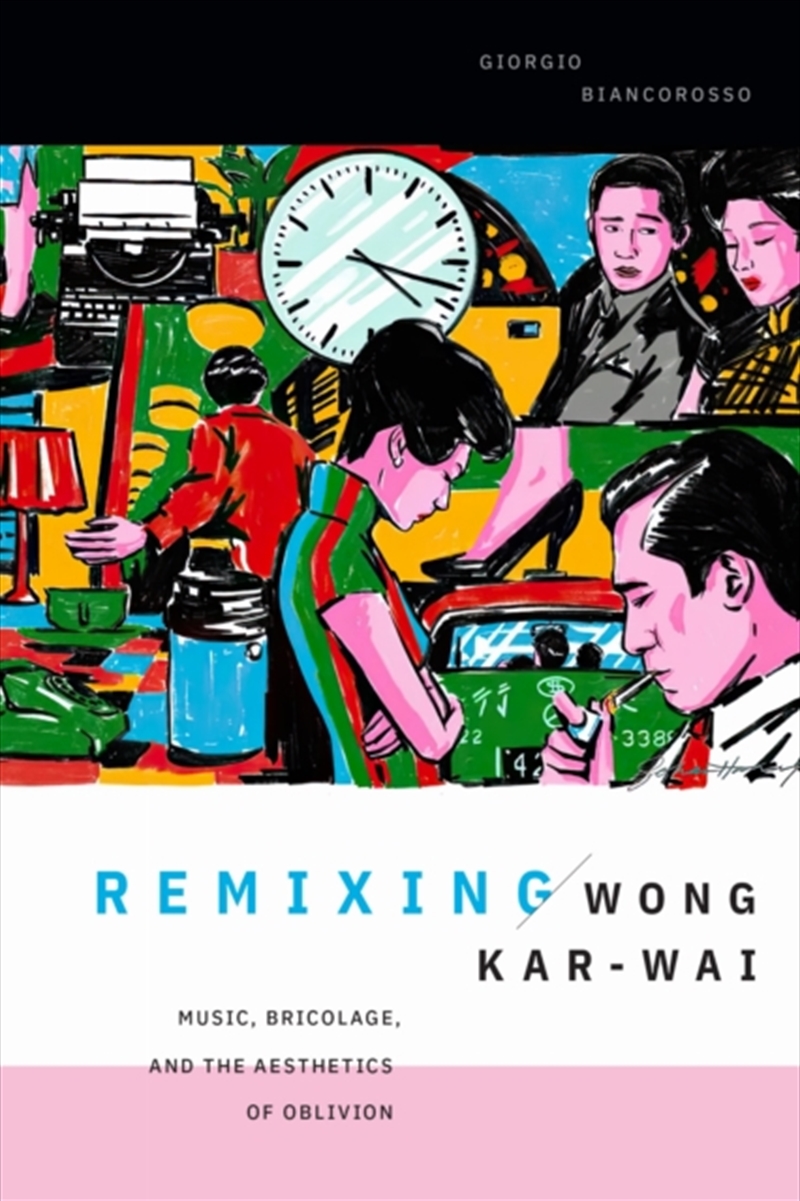 Remixing Wong Kar-Wai : Music, Bricolage, And The Aesthetics Of Oblivion/Product Detail/Arts & Entertainment