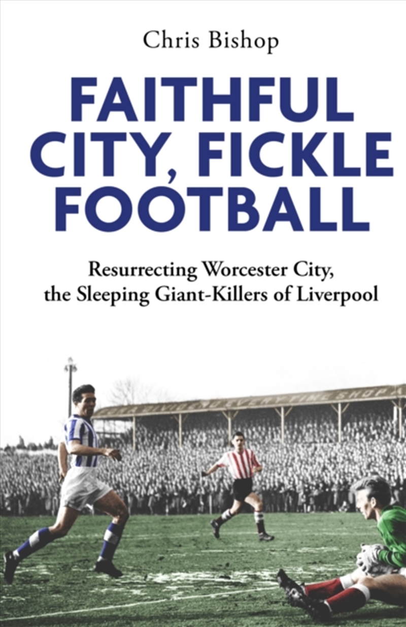Faithful City, Fickle Football : Resurrecting Worcester City, The Sleeping Giant Killers Of Liverpoo/Product Detail/Sport & Recreation