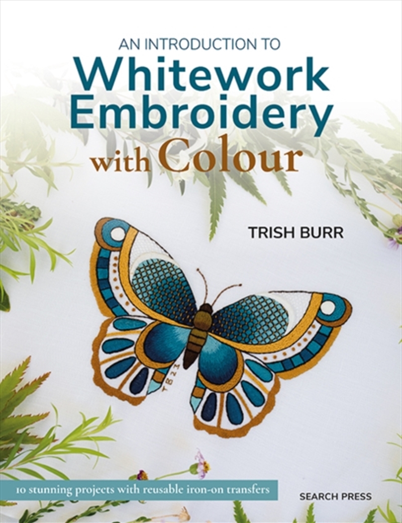 An Introduction To Whitework Embroidery With Colour : 10 Stunning Projects With Reusable Iron-On Tra/Product Detail/Crafts & Handiwork