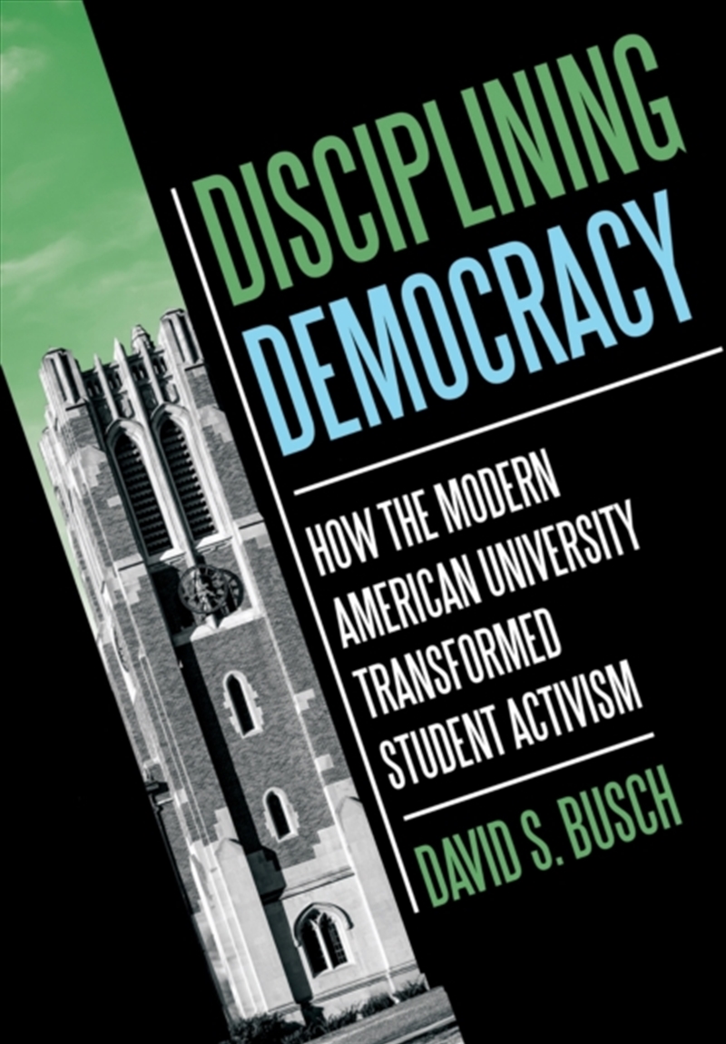 Disciplining Democracy : How The Modern American University Transformed Student Activism/Product Detail/Teaching