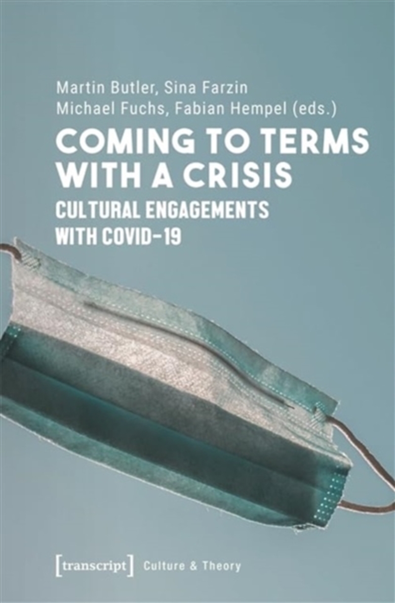 Coming To Terms With A Crisis : Cultural Engagements With Covid-19/Product Detail/Society & Culture