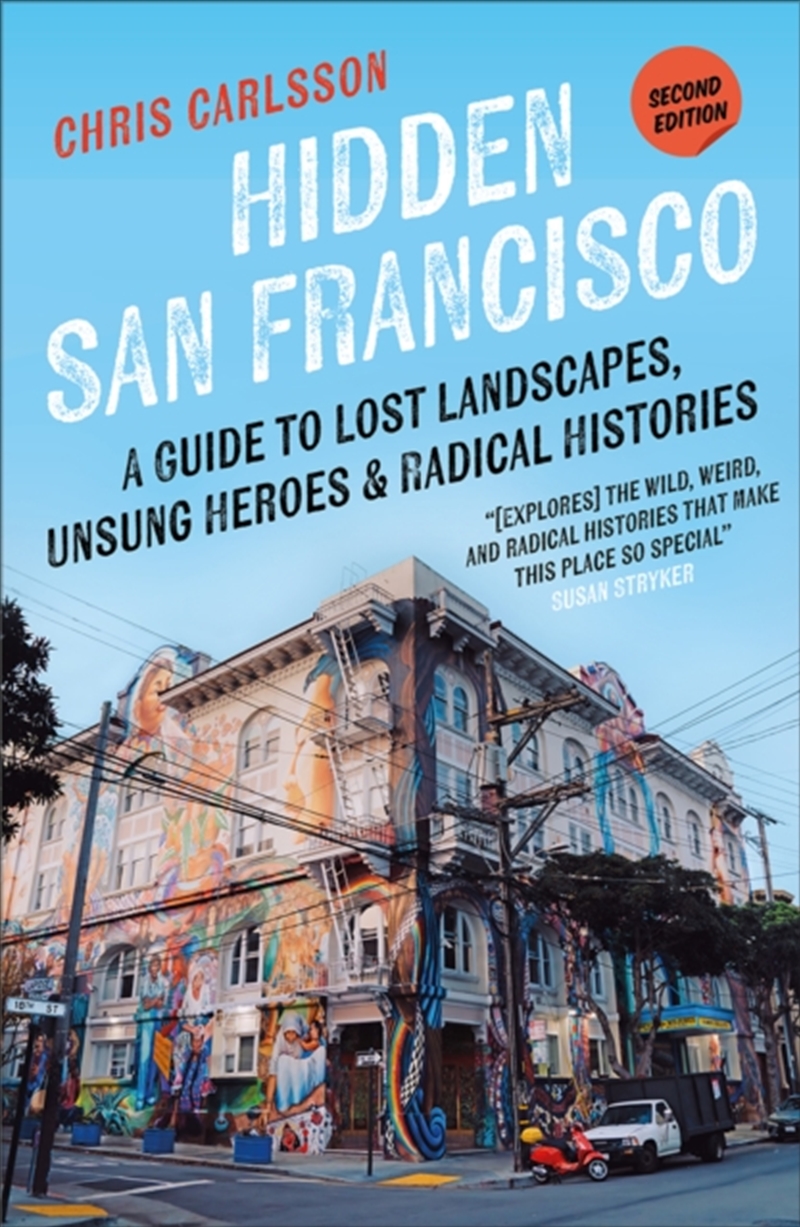 Hidden San Francisco : A Guide To Lost Landscapes, Unsung Heroes, And Radical Histories/Product Detail/Travel & Holidays