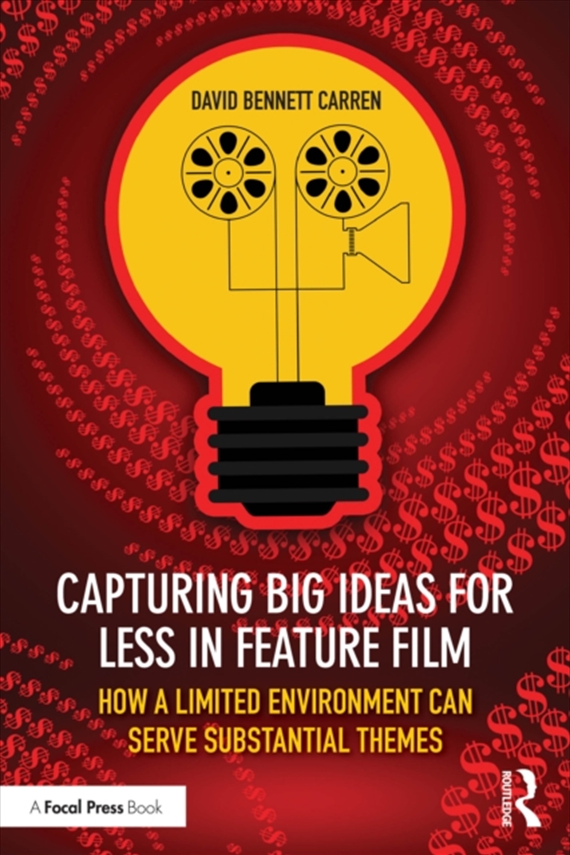 Capturing Big Ideas For Less In Feature Film : How A Limited Environment Can Serve Substantial Theme/Product Detail/Arts & Entertainment