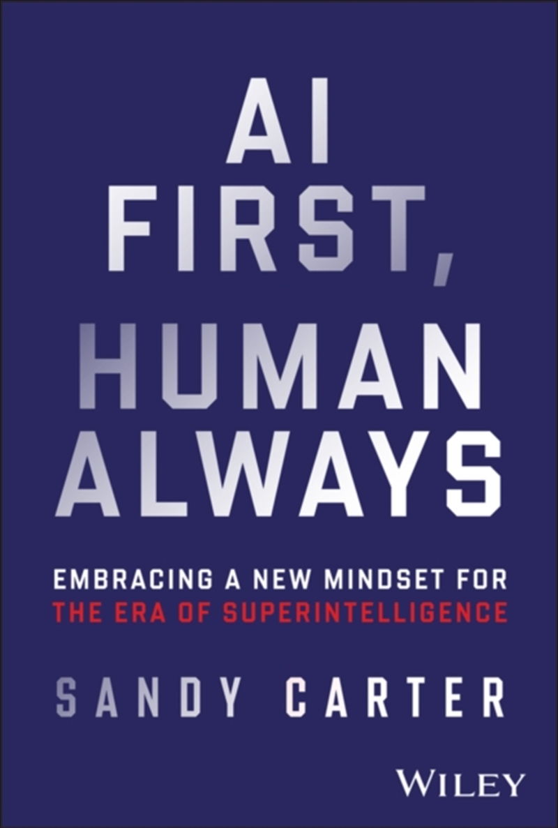 Ai First, Human Always : Embracing A New Mindset For The Era Of Superintelligence/Product Detail/Business Leadership & Management