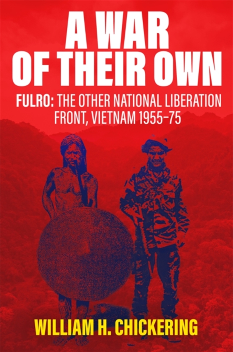 A War Of Their Own : Fulro: The Other National Liberation Front, Vietnam 1955–75/Product Detail/History