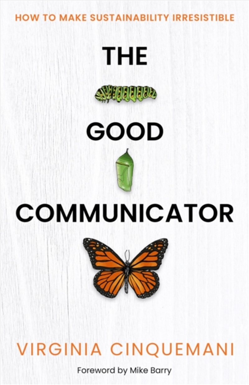 The Good Communicator : How To Make Sustainability Irresistible/Product Detail/Business Leadership & Management