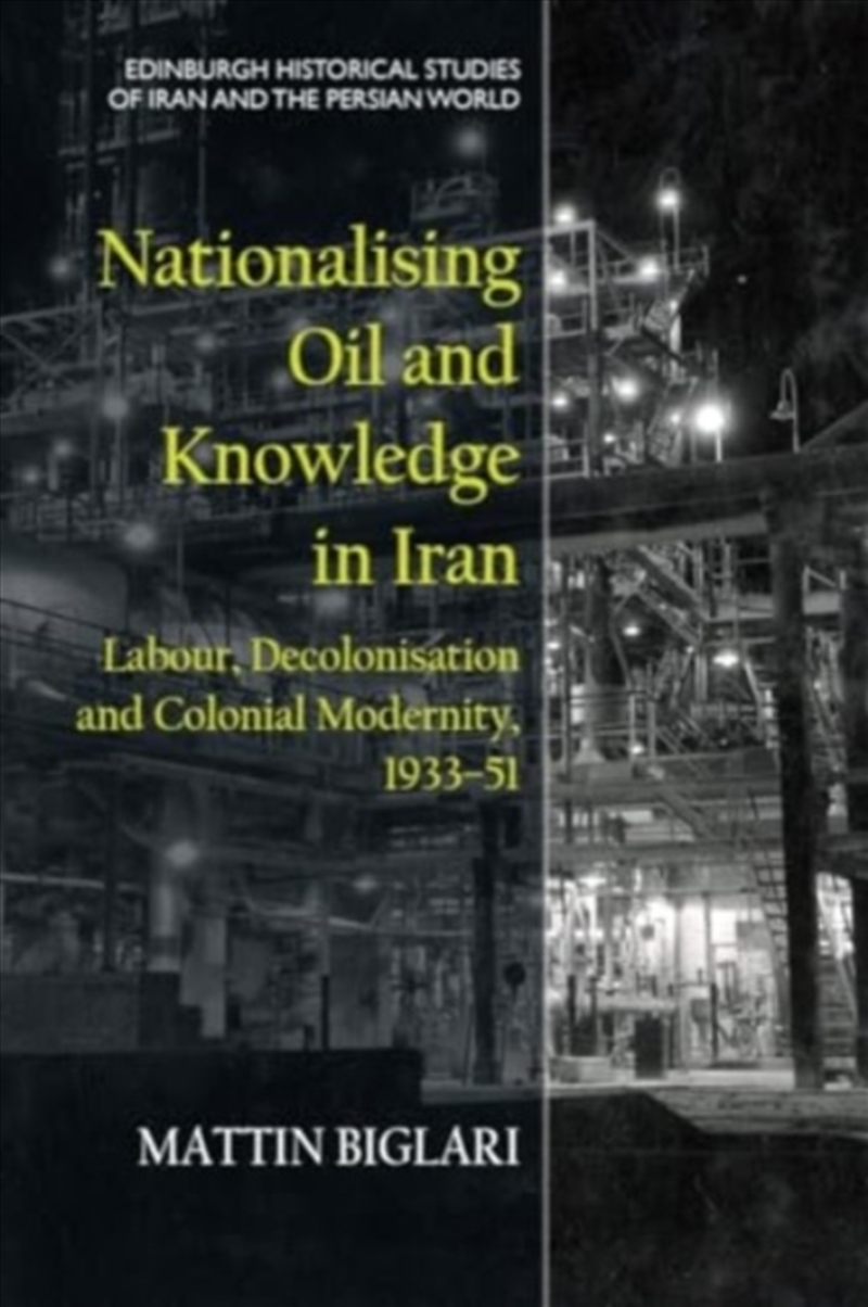 Nationalising Oil And Knowledge In Iran : Labour, Decolonisation And Colonial Modernity, 193351/Product Detail/History