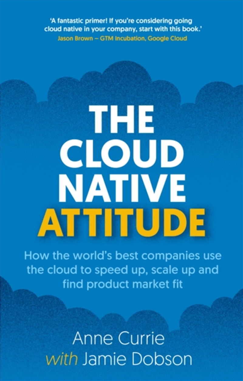 The Cloud Native Attitude : How The World’S Best Companies Use The Cloud To Speed Up, Scale Up And F/Product Detail/Technology & Engineering