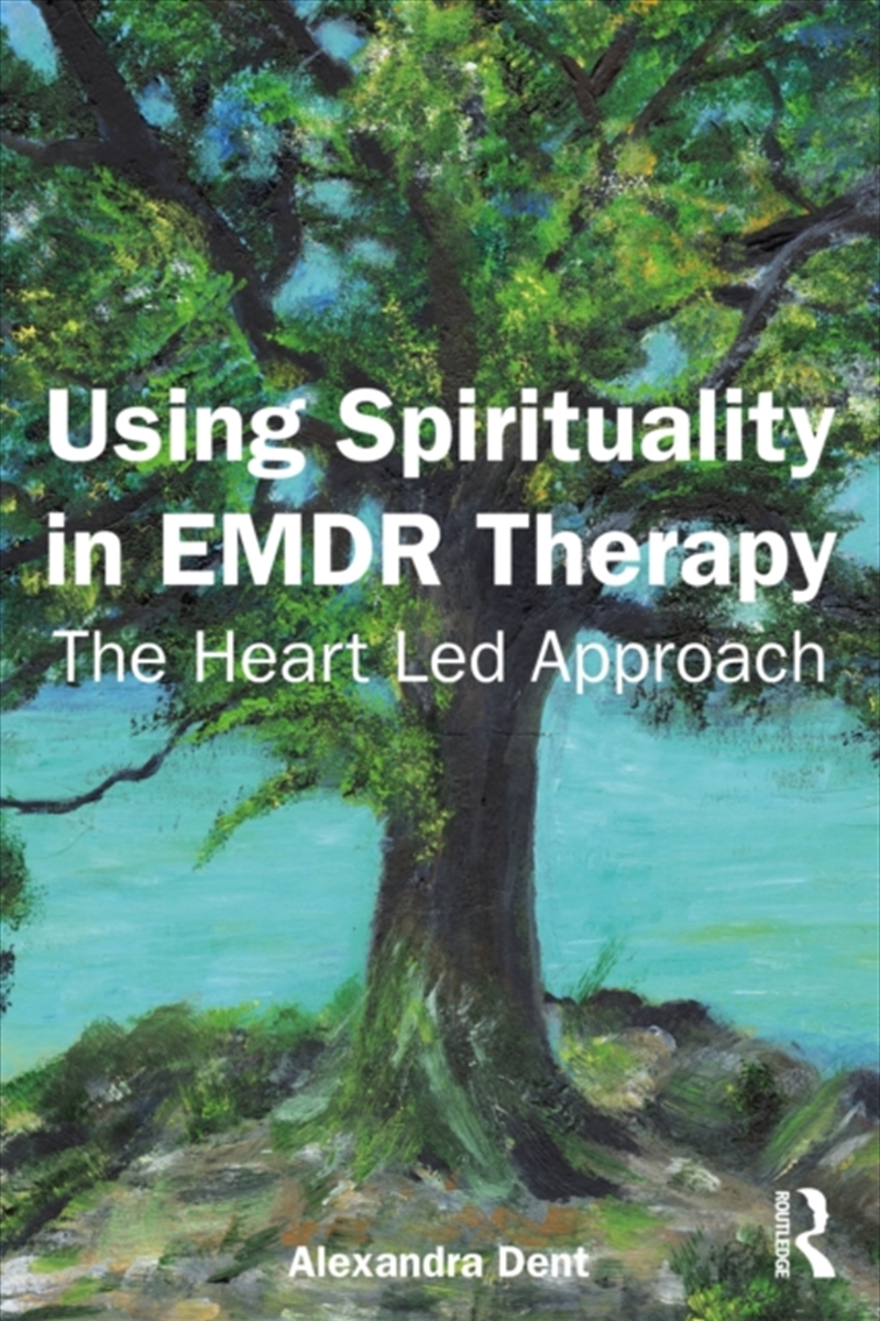Using Spirituality In Emdr Therapy : The Heart Led Approach/Product Detail/Psychology