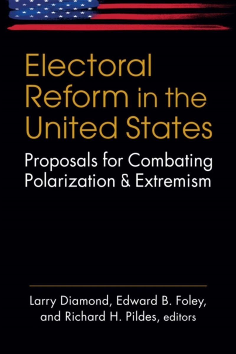 Electoral Reform In The United States : Proposals For Combating Polarization And Extremism/Product Detail/Politics & Government