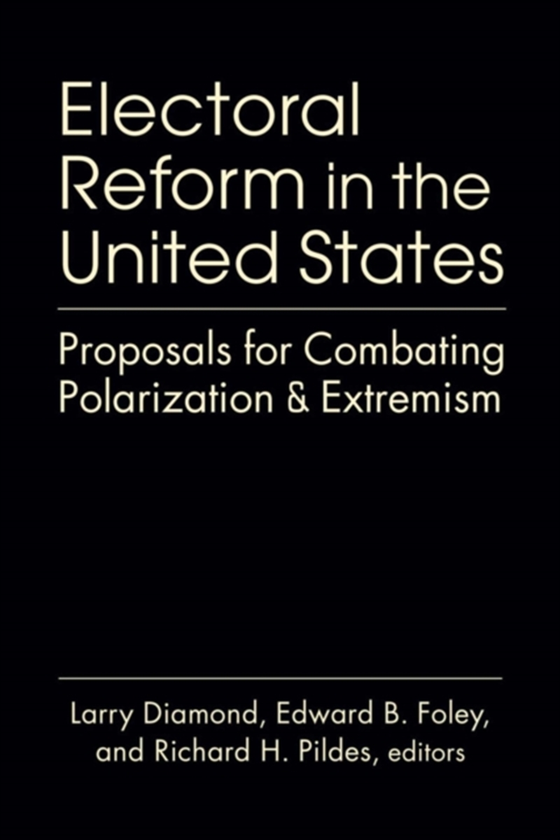 Electoral Reform In The United States : Proposals For Combating Polarization And Extremism/Product Detail/Politics & Government