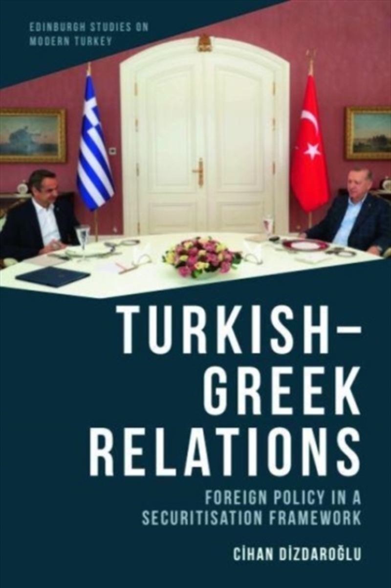 Turkish-Greek Relations : Foreign Policy In A Securitisation Framework/Product Detail/Politics & Government