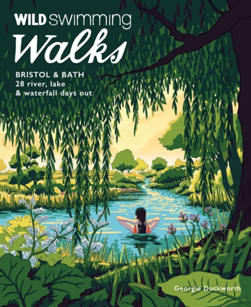 Wild Swimming Walks Bristol & Bath : 28 River, Lake And Waterfall Days Out In Somerset, Wiltshire An/Product Detail/Travel & Holidays