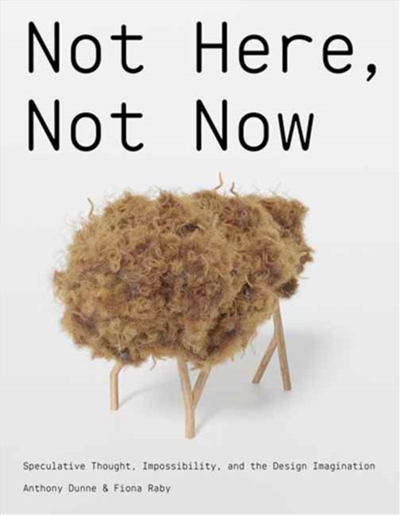 Not Here, Not Now : Speculative Thought, Impossibility, And The Design Imagination/Product Detail/Art