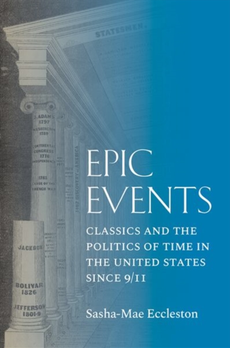 Epic Events : Classics And The Politics Of Time In The United States Since 9/11/Product Detail/Literature & Poetry