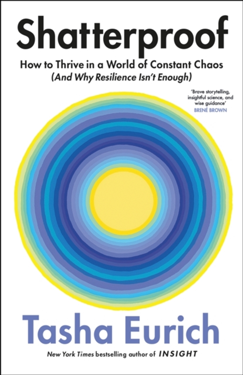 Shatterproof : How To Thrive In A World Of Constant Chaos (And Why Resilience Isn’T Enough)/Product Detail/Psychology