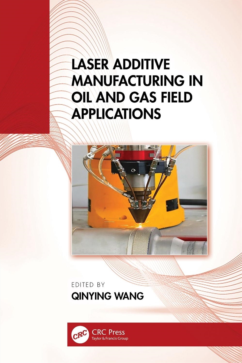 Laser Additive Manufacturing In Oil And Gas Field Applications/Product Detail/Reading