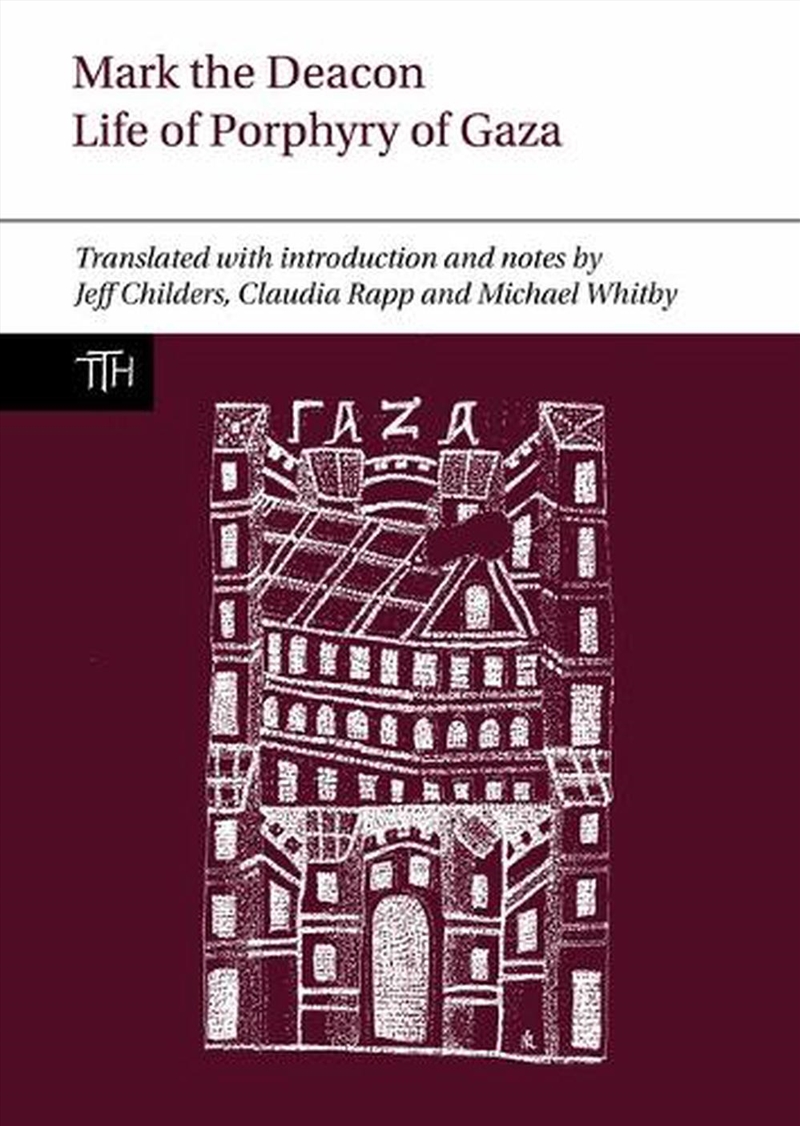 Mark The Deacon: The Life Of Porphyry Of Gaza : Translated With Introduction And Notes, With A Trans/Product Detail/History