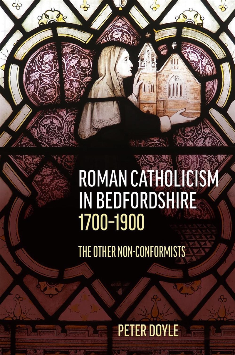 Roman Catholicism In Bedfordshire 1700-1900 : The Other Non-Conformists/Product Detail/History