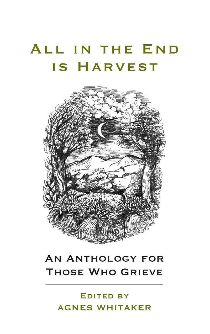 All In The End Is Harvest (New Edition) : An Anthology For Those Who Grieve/Product Detail/Self Help & Personal Development