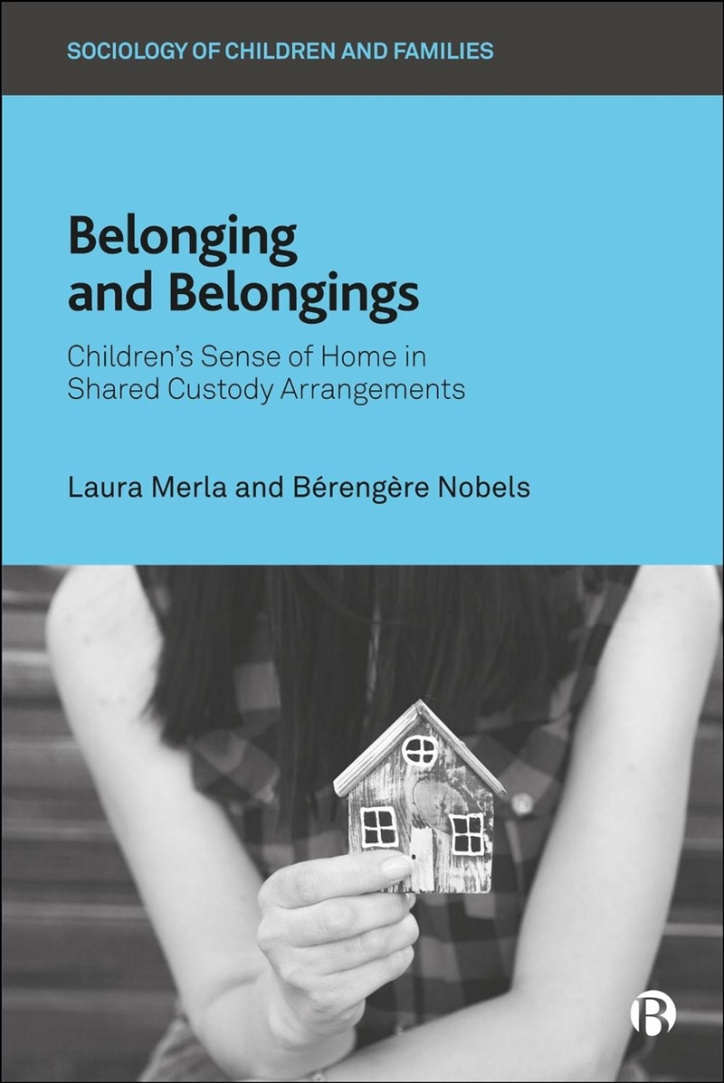Belonging And Belongings : Children’S Sense Of Home In Shared Custody Arrangements/Product Detail/Society & Culture