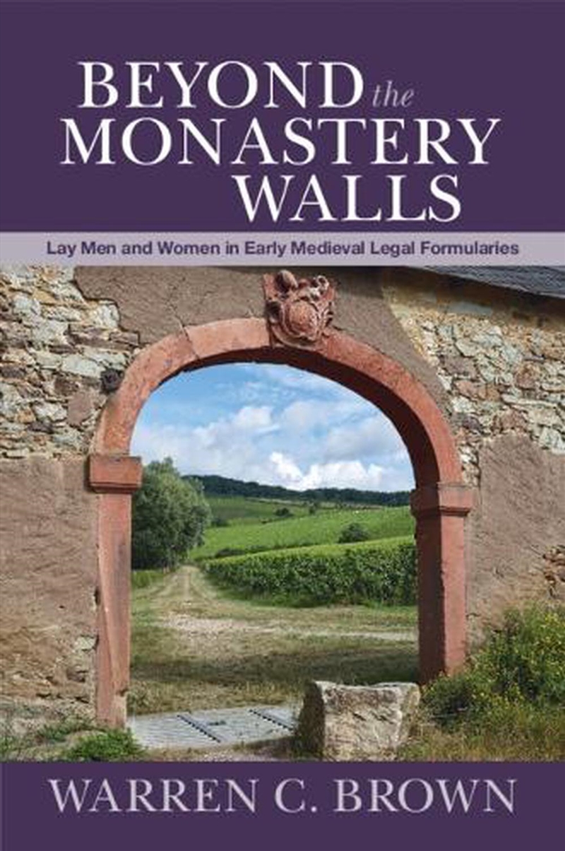 Beyond The Monastery Walls : Lay Men And Women In Early Medieval Legal Formularies/Product Detail/History