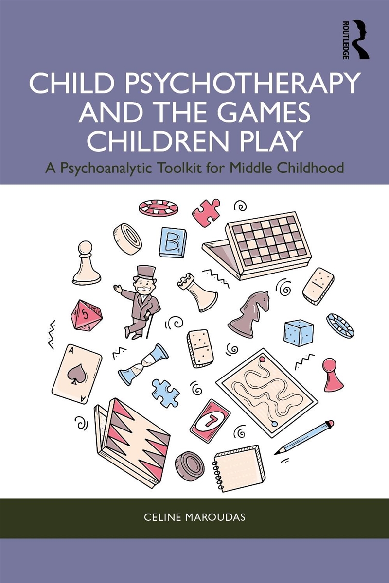 Child Psychotherapy And The Games Children Play A Psychoanalytic Toolkit For Middle Childhood/Product Detail/Psychology
