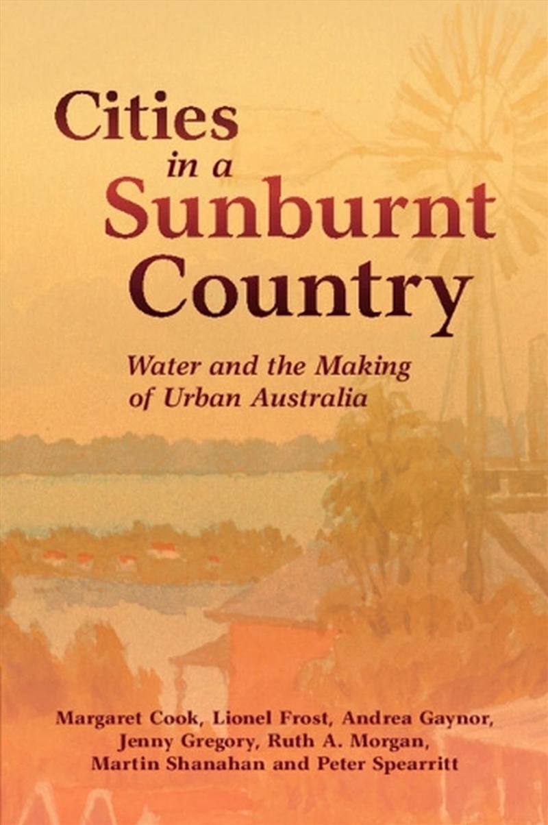 Cities In A Sunburnt Country : Water And The Making Of Urban Australia/Product Detail/History