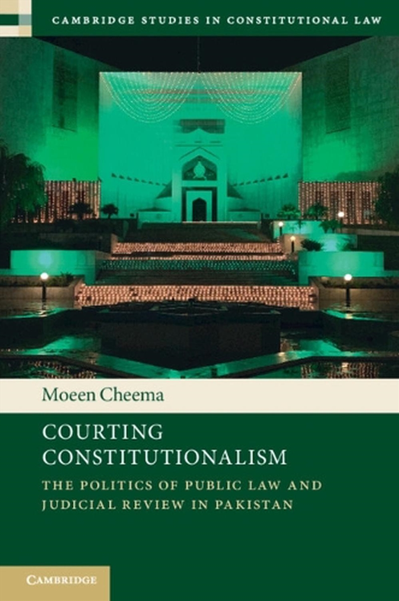 Courting Constitutionalism : The Politics Of Public Law And Judicial Review In Pakistan/Product Detail/Law