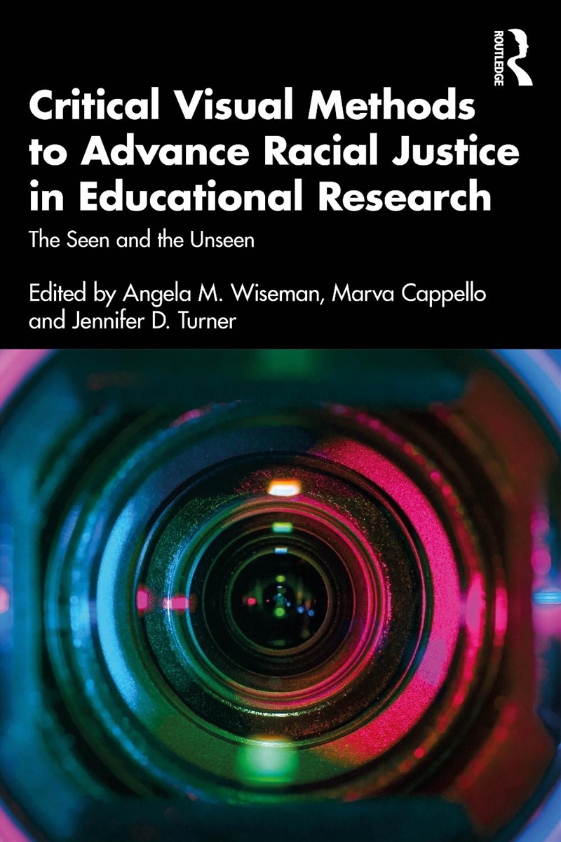 Critical Visual Methods To Advance Racial Justice In Educational Research The Seen And The Unseen/Product Detail/Teaching