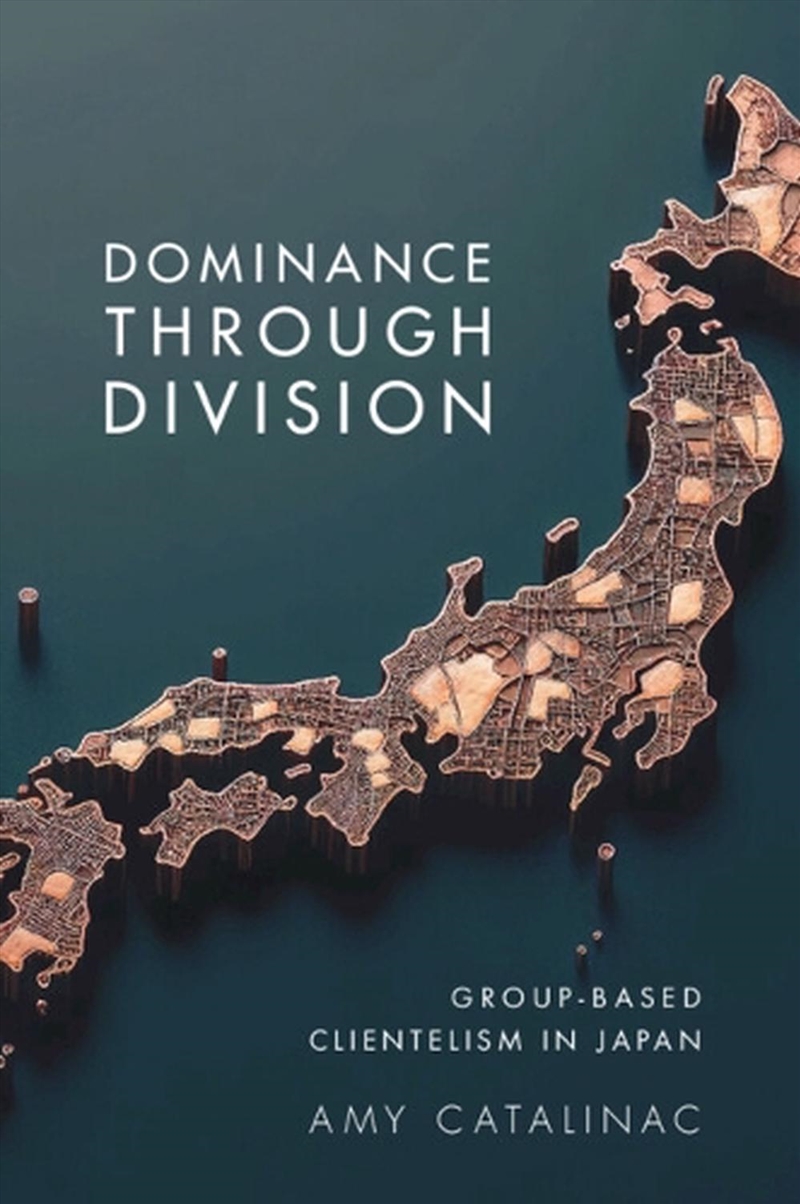 Dominance Through Division : Group-Based Clientelism In Japan/Product Detail/Politics & Government