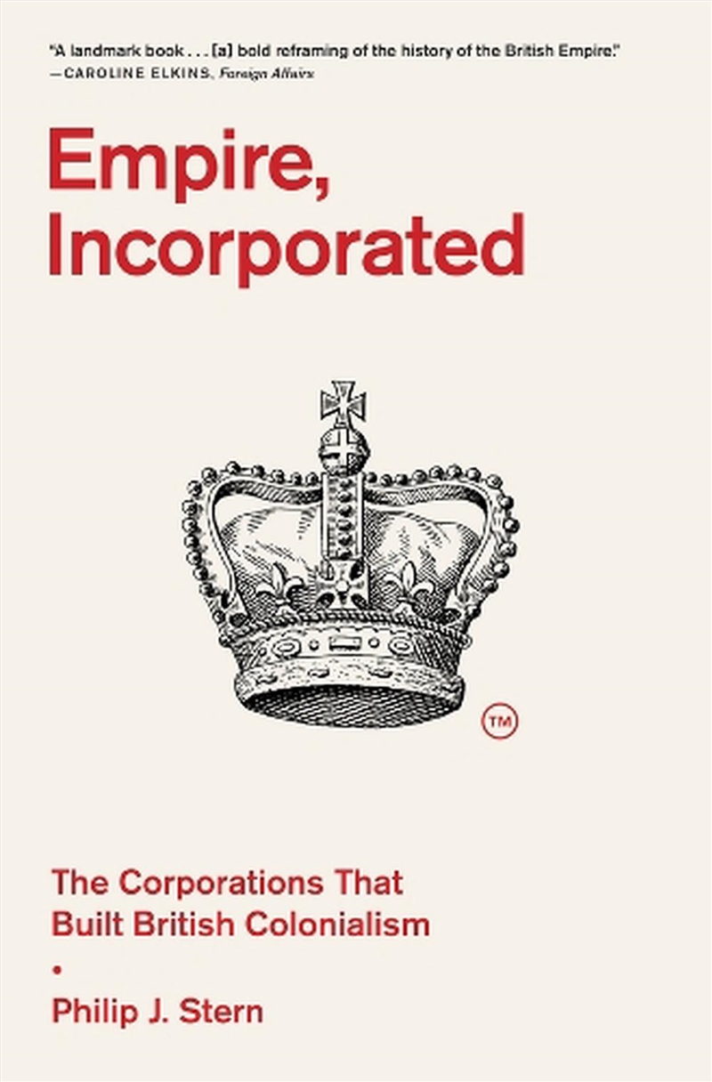 Empire, Incorporated : The Corporations That Built British Colonialism/Product Detail/History