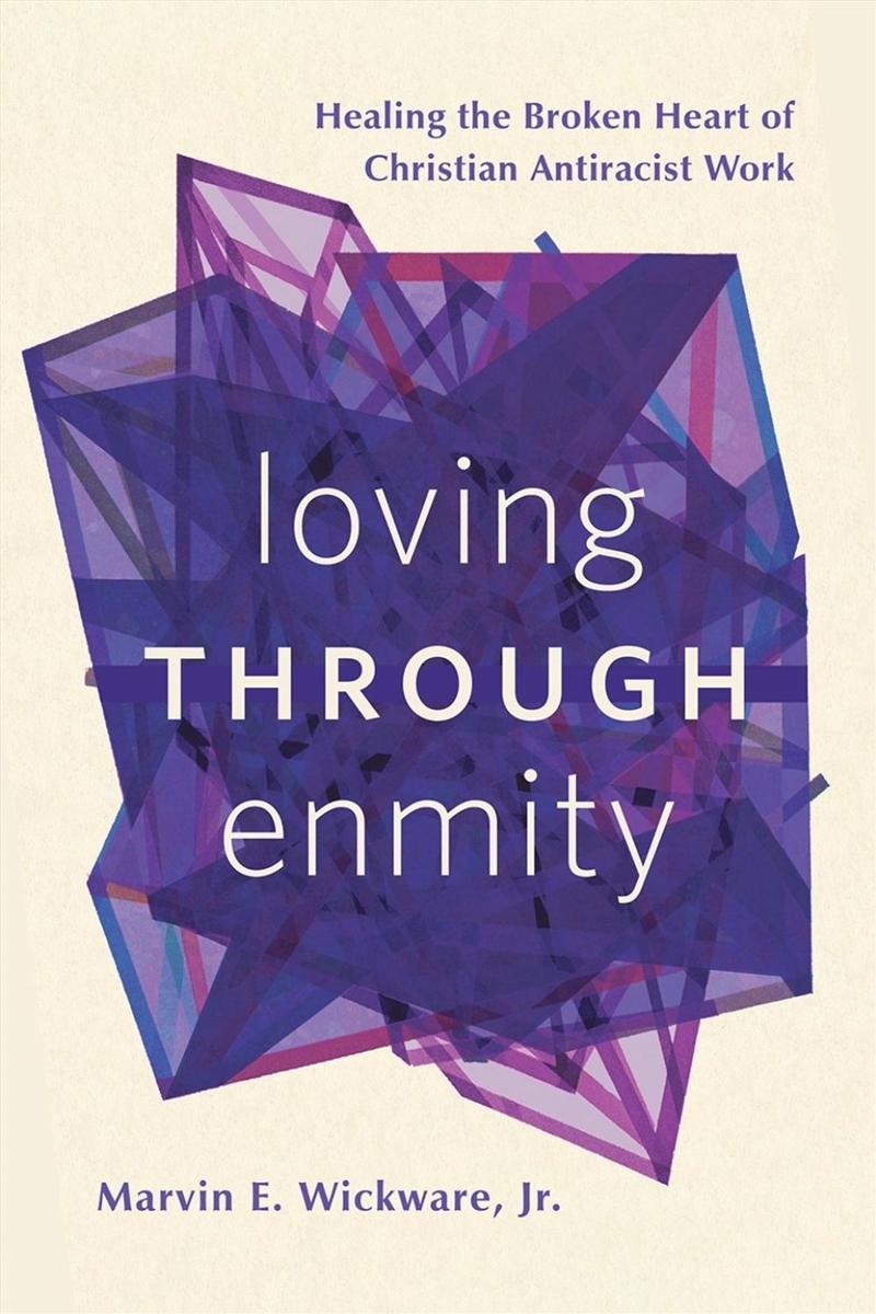 Loving Through Enmity : Healing The Broken Heart Of Christian Antiracist Work/Product Detail/Religion & Beliefs